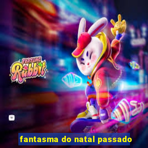 fantasma do natal passado